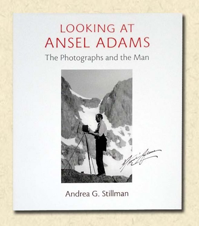 Looking at Ansel Adams The Photographs and the Man