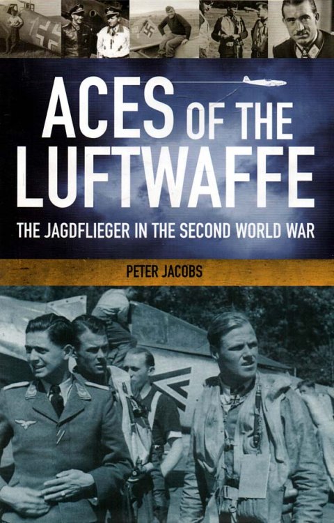 Aces of the Luftwaffe The Jagdflieger of the Second World War