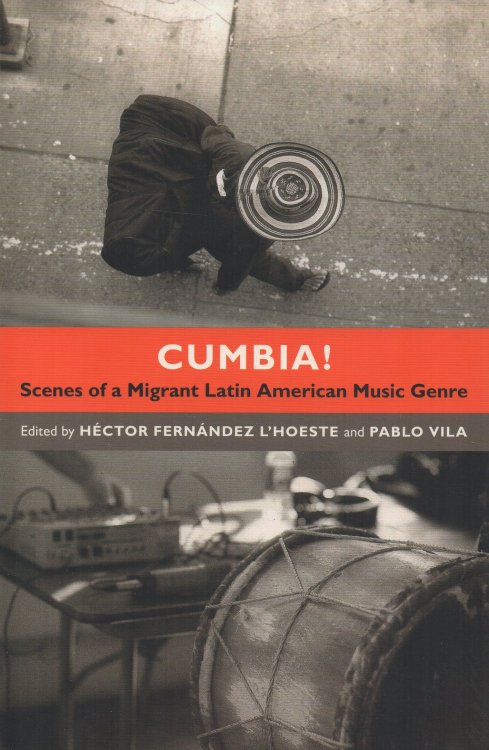 Cumbia! Scenes of a Migrant Latin American Music Genre