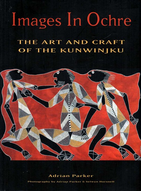Images in Ochre - signed The Art and Craft of the Kunwinjku