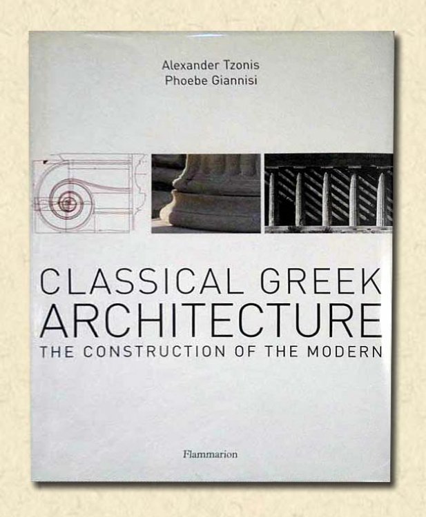 Image for Classical Greek Architecture The Construction of the Modern Classical Greek Architecture The Construction of the Modern