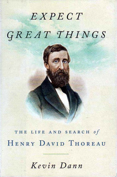 Expect Great Things The Life and Search of Henry David Thoreau