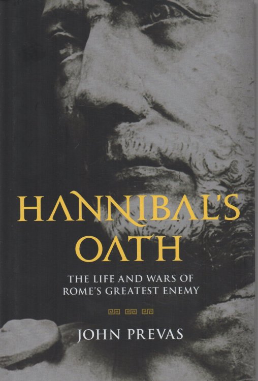 Hannibal's Oath The Life and Wars of Rome's Greatest Enemy