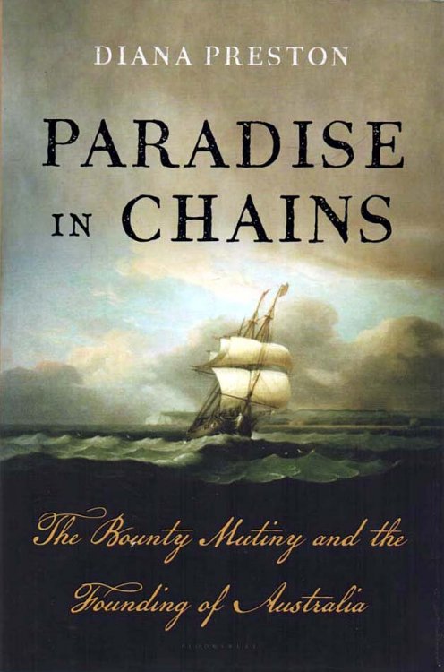 Paradise in Chains The Bounty Mutiny and the Founding of Australia