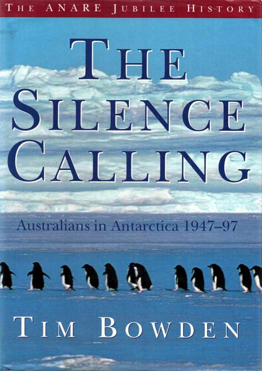 The Silence Calling - Australians in Antarctica 1947-97 The Anare Jubilee History