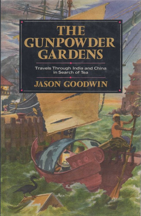 The Gunpowder Gardens Travels Through India and China in Search of Tea