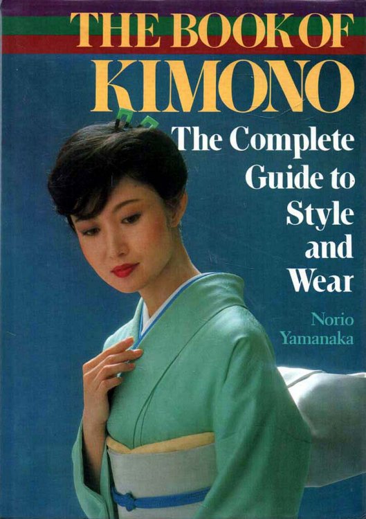 The Book of the Kimono The Complete Guide to Style and Wear