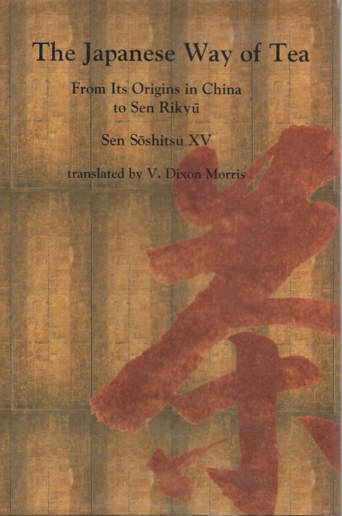 The Japanese Way of Tea From its Origins in China to Sen Rikyu