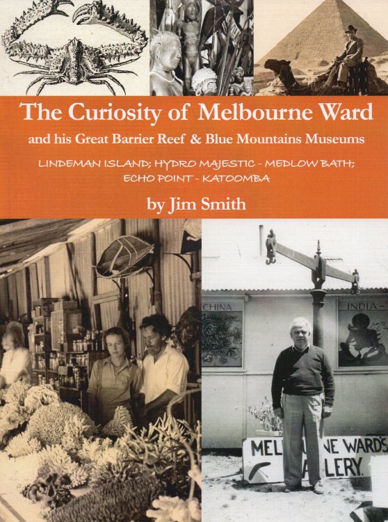 The Curiosity of Melbourne Ward and his Great Barrier Reef & Blue Mountains Museums Lindeman Island; Hydro Majestic - Medlow Bath; Echo Point - Katoomba