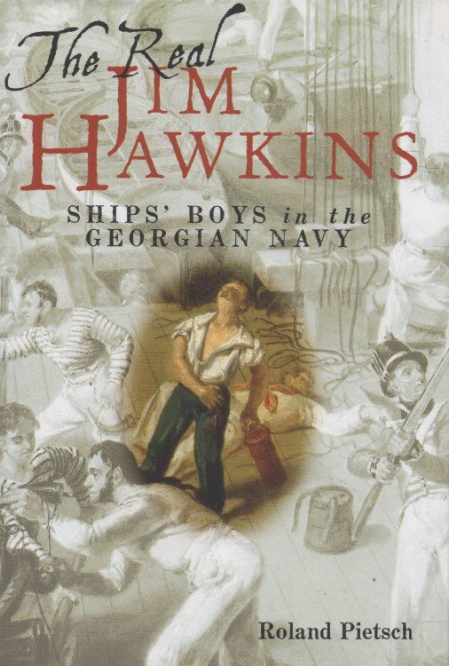 Image for The Real Jim Hawkins: Ships' Boys in the Georgian Navy The Real Jim Hawkins: Ships' Boys in the Georgian Navy