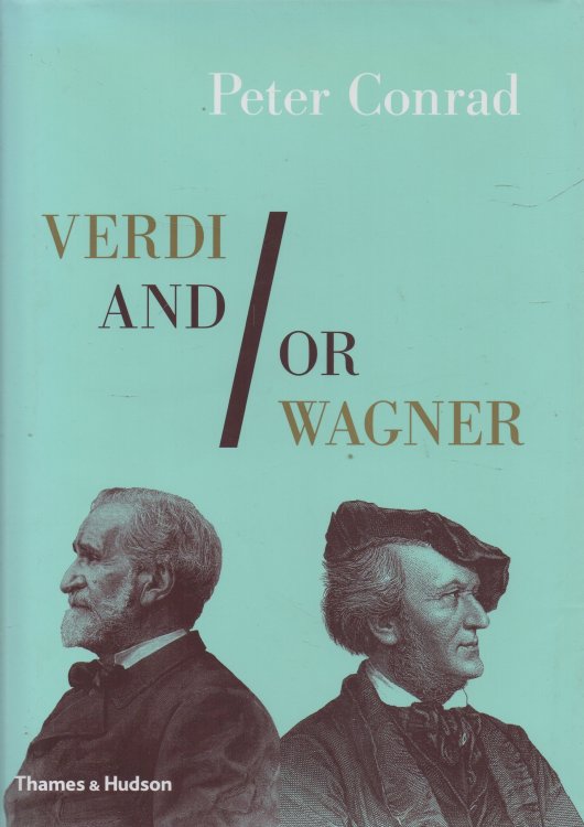 Verdi and / or Wagner Two Men, Two Worlds, Two Centuries