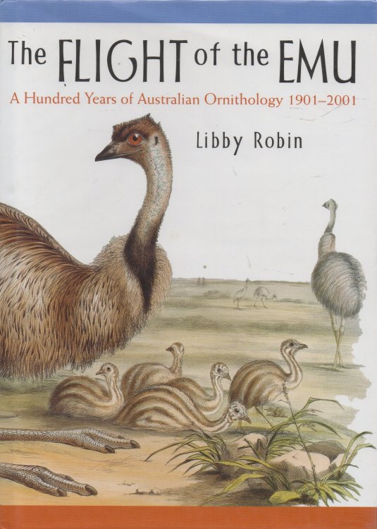 The Flight of the Emu A Hundred Years of Australian Ornithology 1901-2001
