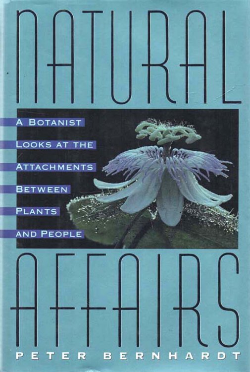 Natural Affairs A Botanist Looks at the Attachments between Plants and People