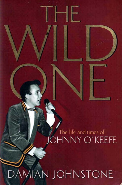 Image for The Wild One The Life and Times of Johnny O'Keefe The Wild One The Life and Times of Johnny O'Keefe