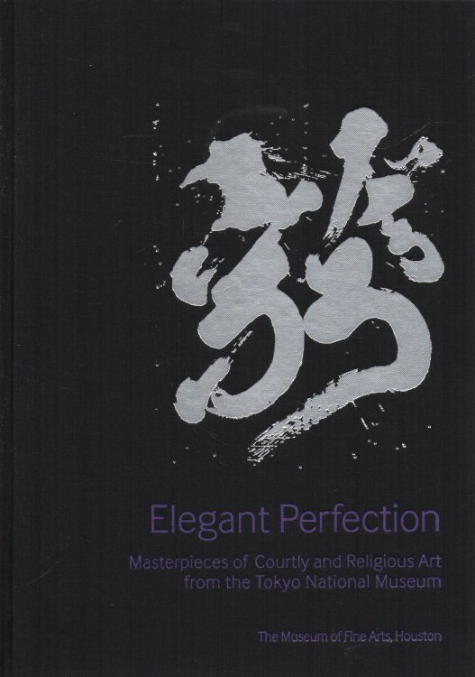 Elegant Perfection Masterpieces of Courtly and Religious Art from the Tokyo National Museum