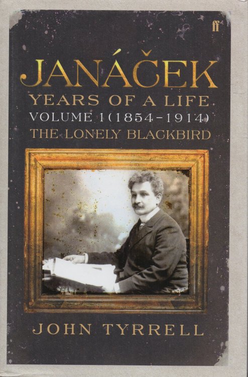 Janacek: Years of a Life - Volume 1 (1854-1914) The Lonely Blackbird