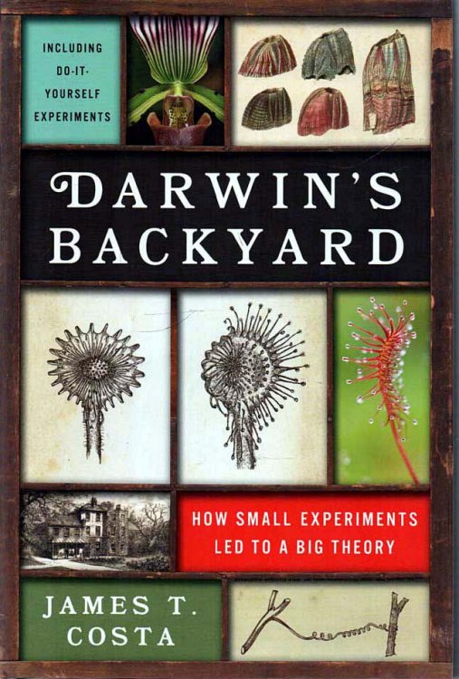 Darwin's Backyard How Small Experiments Led to a Big Theory; including do-it-yourself experiments