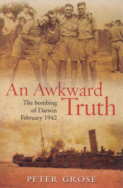 An Awkward Truth: The Bombing of Darwin February 1942: signed