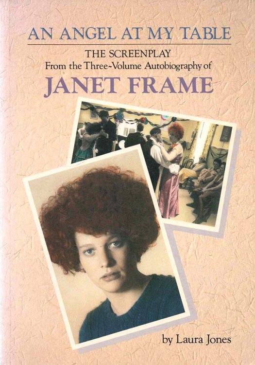 An Angel at My Table The Screenplay from the Three-Volume Autobiography of Janet Frame