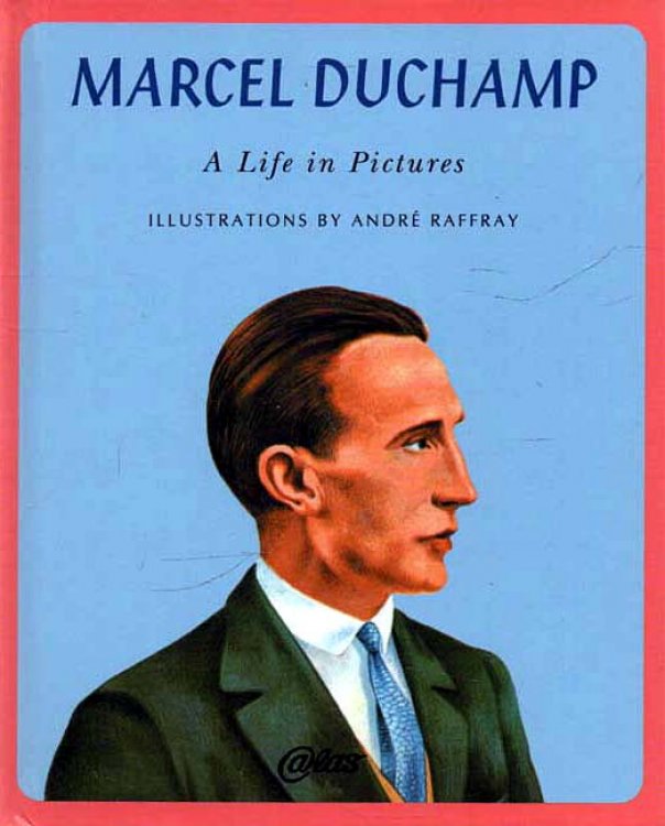 Marcel Duchamp A Life in Pictures