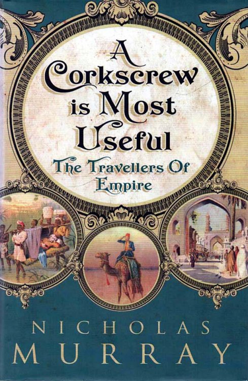 A Corkscrew is Most Useful The Travellers of Empire
