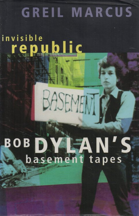 Invisible Republic Bob Dylan's Basement Tapes