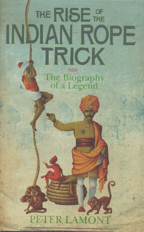The Rise of the Indian Rope Trick How a Spectacular Hoax Became History.