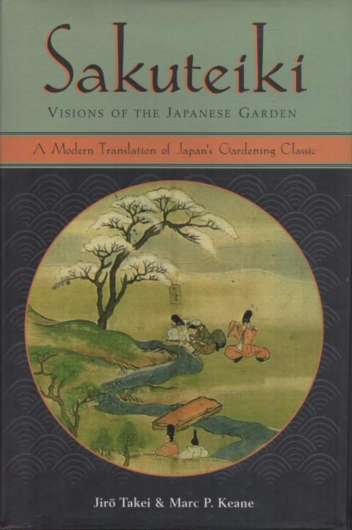Sakuteiki: Visions of the Japanese Garden A Modern Translation of Japan's Gardening Classic