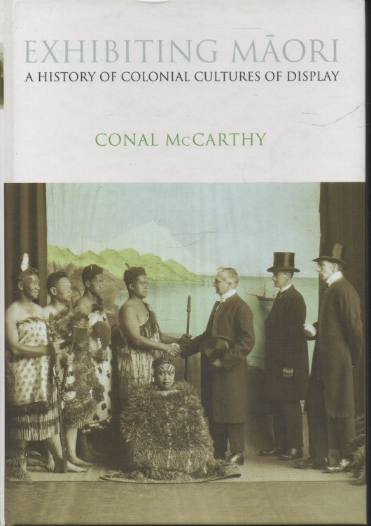 Exhibiting Maori: A History of Colonial Cultures of Display