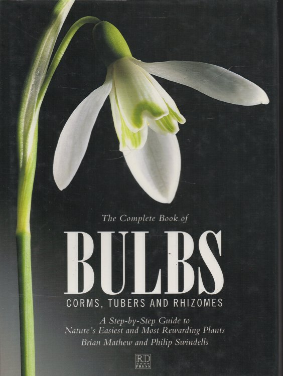 The Complete Book of Bulbs: Corms, Tubers and Rhizomes A Step-by-Step Guide to Nature's Easiest and Most Rewarding Plants
