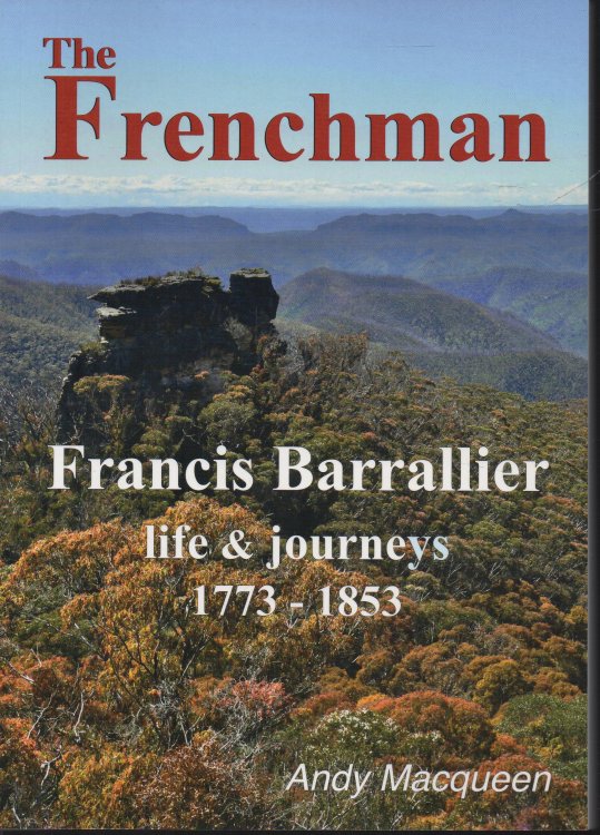 The Frenchman: Francis Barrallier Life and Journeys 1773-1853