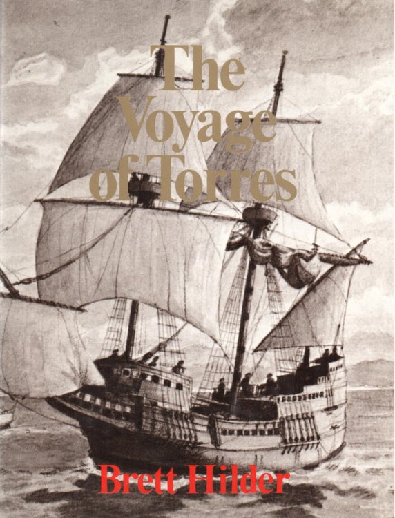 The Voyage of Torres The Discovery of the Southern Coastline of New Guinea and Torres Strait by Capin Luis Baez de Torres in 1606