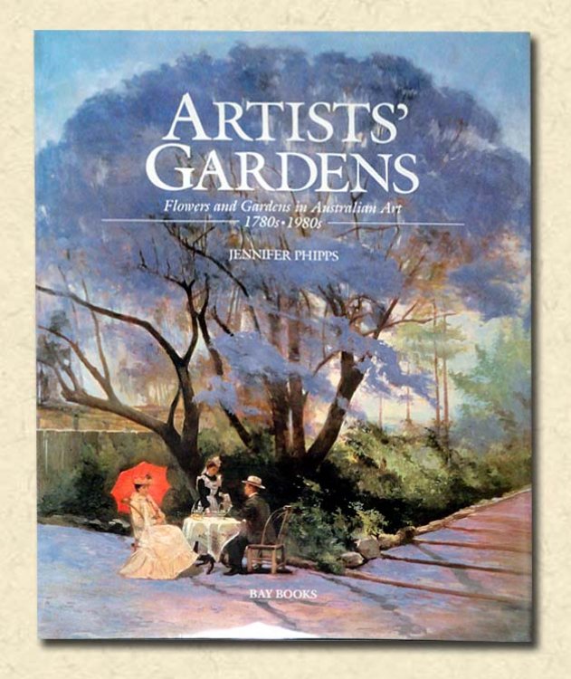 Artists' Gardens Flowers and Gardens in Australian Art, 1780s-1980s