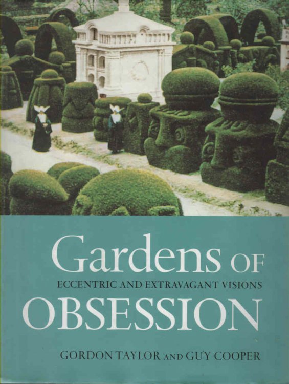 Gardens of Obsession Eccentric and Extravagant Visions