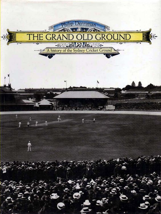 The Grand Old Ground A history of the Sydney Cricket Ground