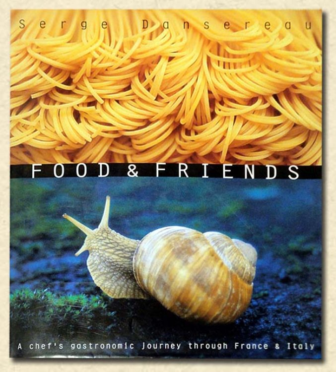 Food & Friends A chef's gastronomic journey through France and Italy