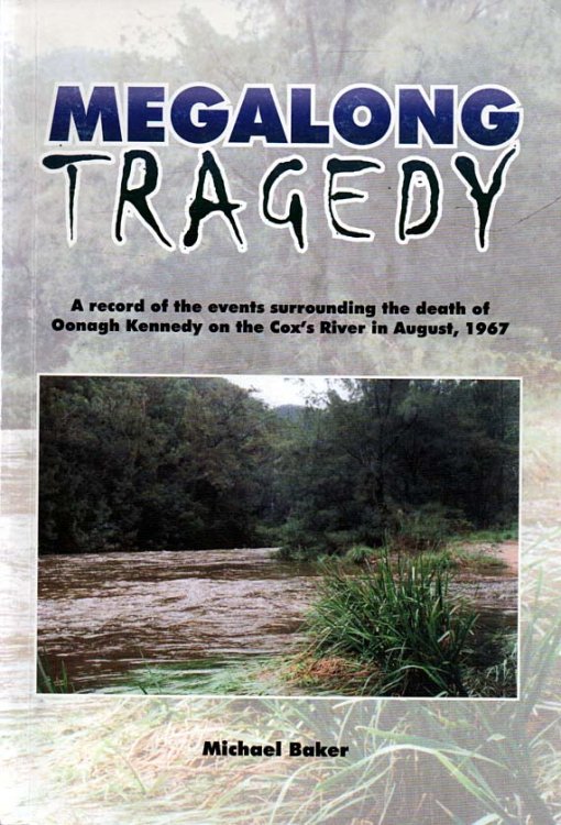 Megalong Tragedy A record of events surrounding the death of Oonagh Kennedy on the Cox's River in August, 1967