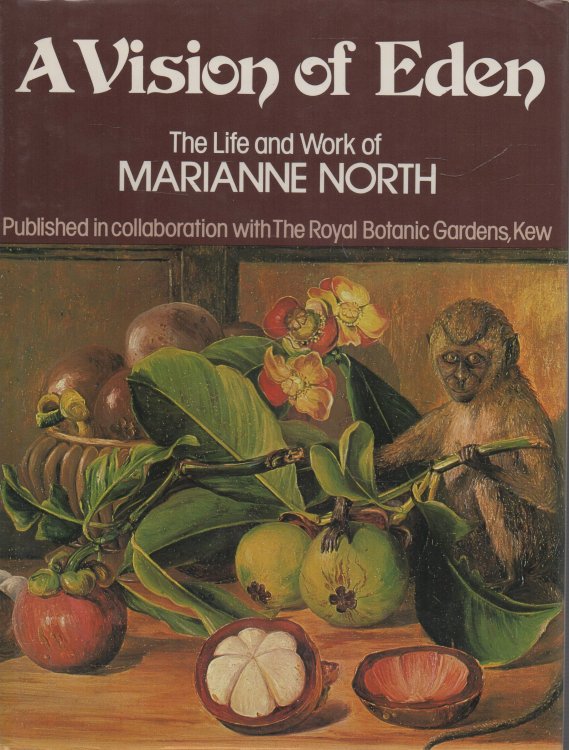 A Vision of Eden The Life and Work of Marianne North