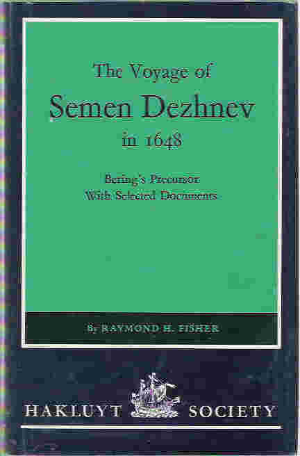 The Voyage of Semen Dezhnev in 1648 Bering's Precursor with Selected Documents