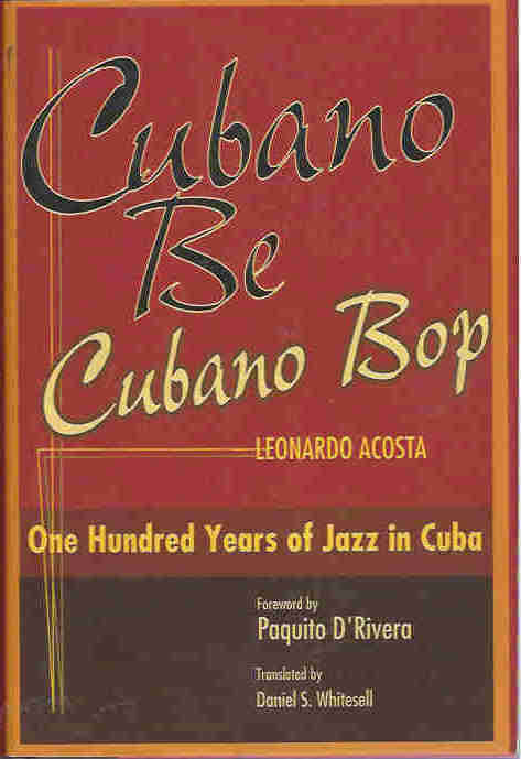Cubano Be Cubano Bop: One Hundred Years of Jazz in Cuba
