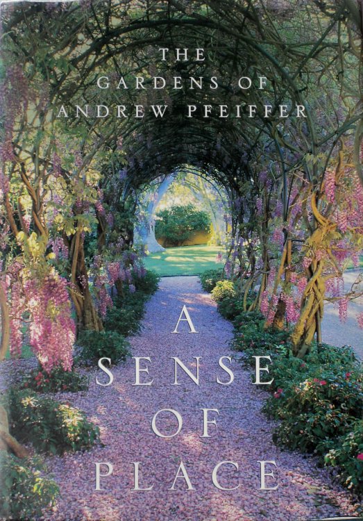 A Sense of Place The Gardens of Andrew Pfeiffer