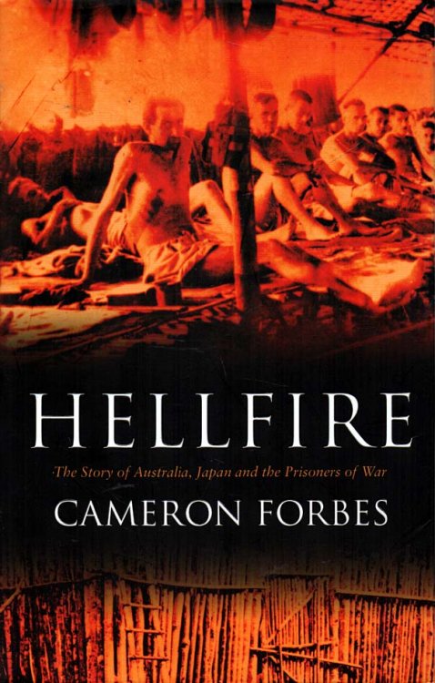 Hellfire The Story of Australia, Japan and the Prisoners of War