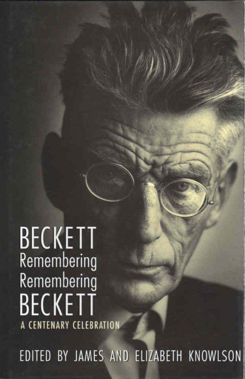 Beckett Remembering, Remembering Beckett A Centenary Celebration