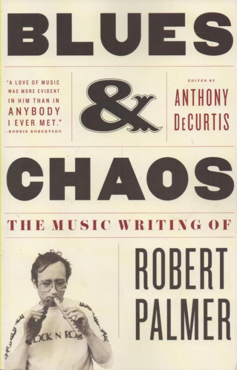 Blues & Chaos The music writings of Robert Palmer