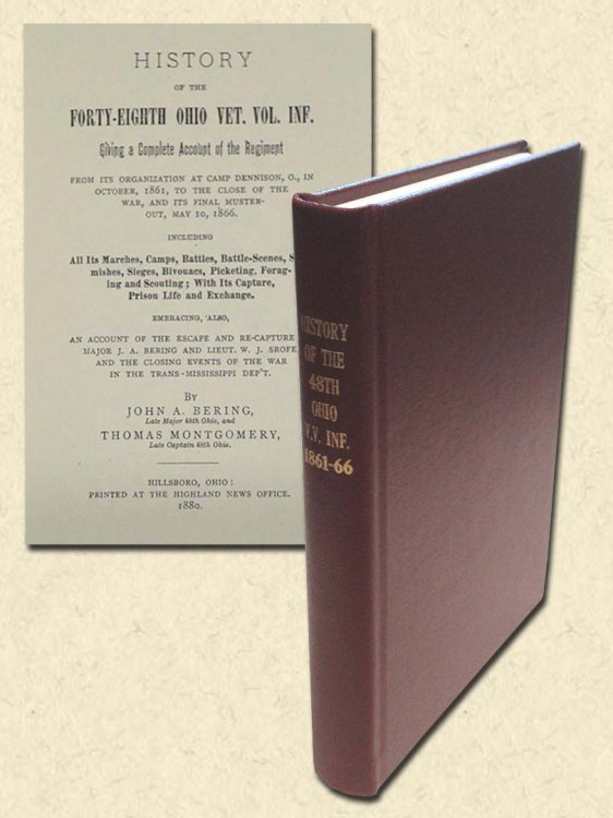 History of the Forty-Eighth Ohio Vet. Vol. Inf. Giving a Complete Account of the Regiment From its organization at camp Dennison in October, 1861, to the close of the War and its final muster-out, May 10, 1866. Including all its marches, camps, battles, battle-scenes, skirmishes, sieges, bivouacs, p