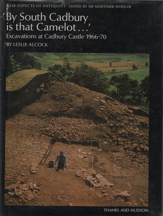 'By South Cadbury is that Camelot.' (New Aspects of Antiquity series) Excavations at Cadbury Castle 1966 - 70