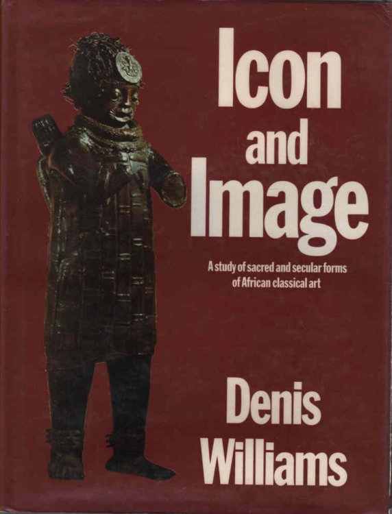 Icon and Image A study of sacred and secular forms of African classical art