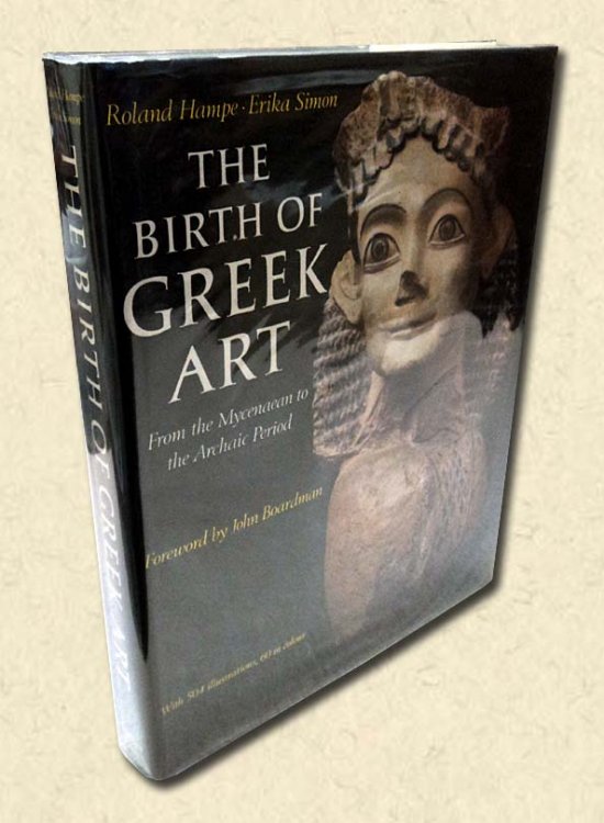 The Birth of Greek Art From the Mycenaean to the Archaic Period