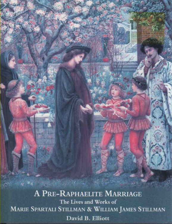 A Pre-Raphaelite Marriage The Lives and Works of Marie Spartali Stillman & William James Stillman