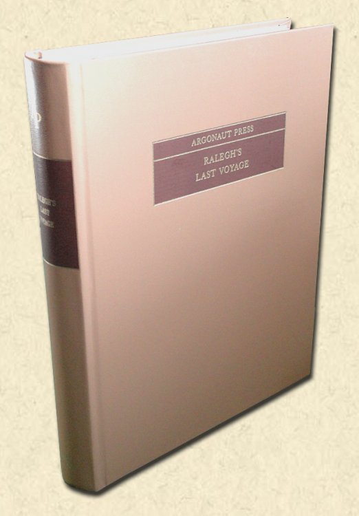 Ralegh's Last Voyage Being an account drawn out of contemporary letters and relations, both Spanish and English, of which the most part are now for the first time made public, concerning the voyage of Sir Walter Ralegh, knight, to Guiana in the year 1617 and the fatal consequences of the same